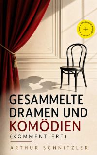 Gesammelte Dramen und Komödien (Kommentiert)