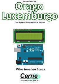 Apresentando Um  Orago De Luxemburgo Com Display Lcd Programado No Arduino