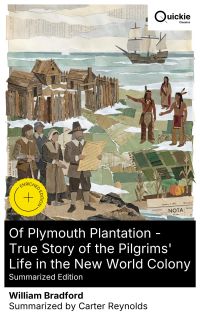 Of Plymouth Plantation - True Story of the Pilgrims' Life in the New World Colony (Summarized Edition)