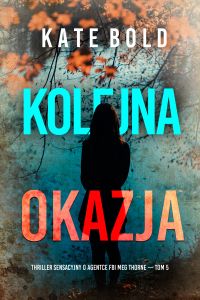Kolejna okazja (Thriller sensacyjny o agentce FBI Meg Thorne — Tom 5)