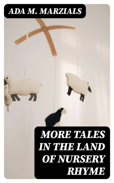 More Tales in the Land of Nursery Rhyme