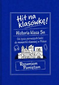 Hit na klasówkę! Historia klasa 5. Od życia pierwszych ludzi do monarchii stanowej w Polsce.