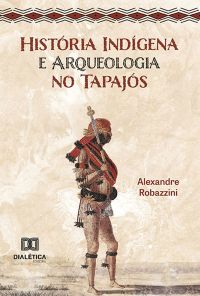 História Indígena e Arqueologia no Tapajós