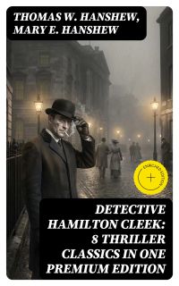 Detective Hamilton Cleek: 8 Thriller Classics in One Premium Edition