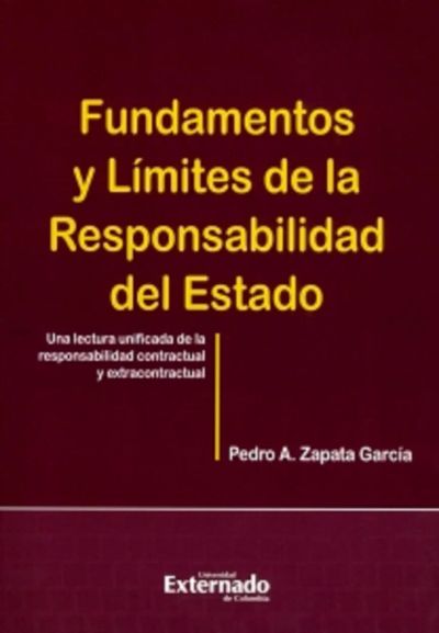 Fundamentos y límites de la responsabilidad del estado. Una lectura unificada de la responsabilidad contractual y extracontractual.