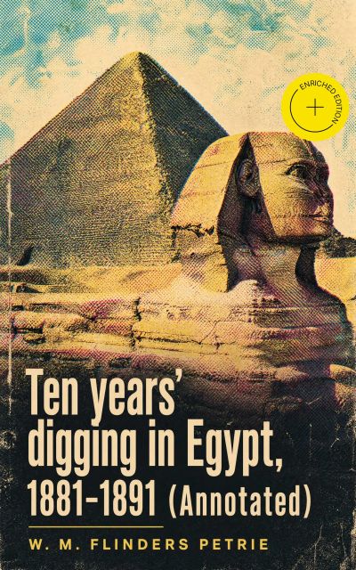 Ten years' digging in Egypt, 1881-1891 (Annotated)
