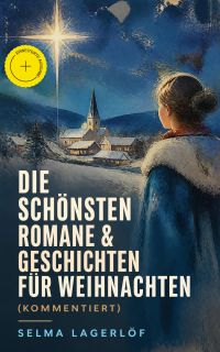 Die schönsten Romane & Geschichten für Weihnachten (Kommentiert)