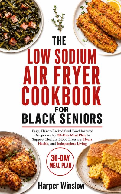 THE LOW SODIUM AIR FRYER COOKBOOK FOR BLACK SENIORS
