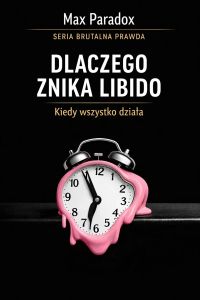 Brutalna prawda o libido - dlaczego znika, kiedy wszystko działa