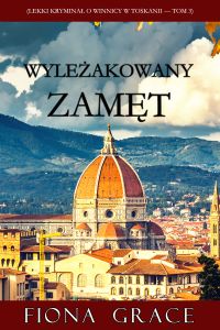 Wyleżakowany zamęt (Lekki kryminał o winnicy w Toskanii — Tom 3)