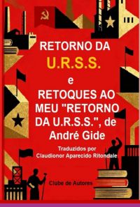 Retorno Da U.r.s.s.  E  Retoques Ao Meu Retorno Da U.r.s.s.  De   André Gide
