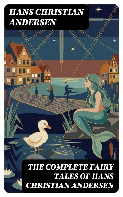 The Complete Fairy Tales of Hans Christian Andersen