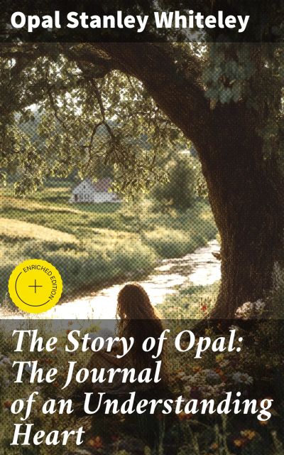 The Story of Opal: The Journal of an Understanding Heart
