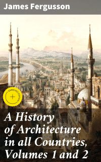 A History of Architecture in all Countries, Volumes 1 and 2