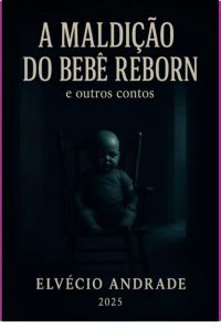 A Maldição Do Bebê Reborn E Outros Contos