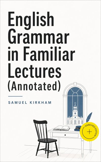 English Grammar in Familiar Lectures (Annotated)