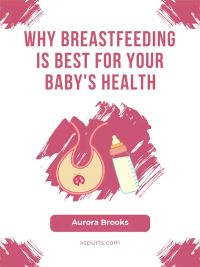 Why Breastfeeding is Best for Your Baby's Health