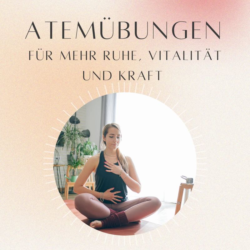Atemübungen für mehr Ruhe, Vitalität und Kraft