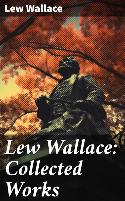 Lew Wallace: Collected Works