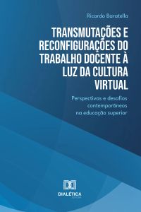 Transmutações e Reconfigurações do Trabalho Docente à Luz da Cultura Virtual