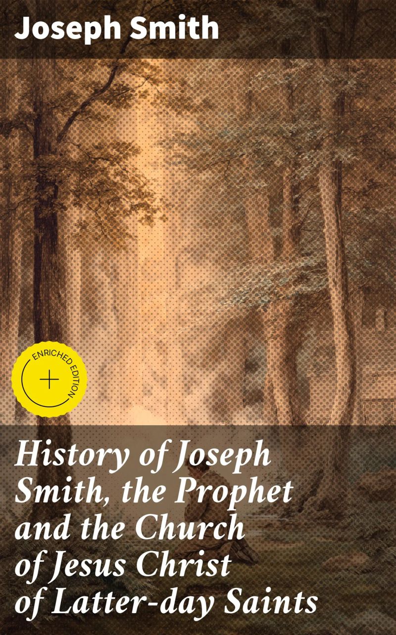 History of Joseph Smith, the Prophet and the Church of Jesus Christ of Latter-day Saints