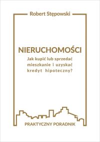 Nieruchomości. Jak kupić lub sprzedać mieszkanie i uzyskać kredyt hipoteczny?