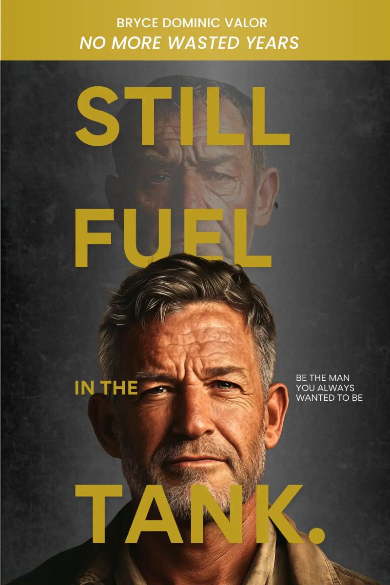 Still Fuel in the Tank. Be the Man You Always Wanted to Be