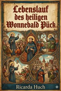 Lebenslauf des heiligen Wonnebald Pück: Eine Erzählung
