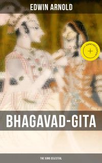 Bhagavad-Gita: The Song Celestial