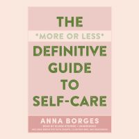 The More or Less Definitive Guide to Self-Care