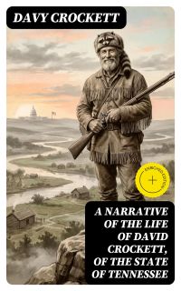 A Narrative of the Life of David Crockett, of the State of Tennessee