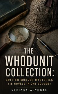 The Whodunit Collection: British Murder Mysteries (15 Novels in One Volume)