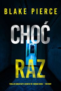 Choć raz (Thriller sensacyjny o agentce FBI Morgan Cross — Tom ósmy)