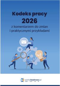 Kodeks pracy 2026 z komentarzem do zmian i praktycznymi przykładami