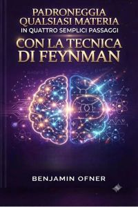 Padroneggia qualsiasi materia in quattro semplici passaggi con la tecnica di Feynman