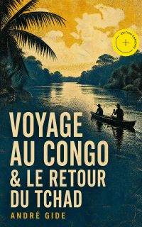 Voyage au Congo & Le Retour du Tchad (Annoté)