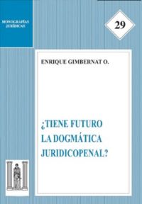 ¿Tiene futuro la dogmática juridico penal?