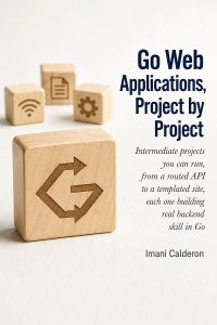 Go Web Applications, Project by Project