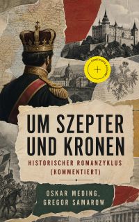 Um Szepter und Kronen - Historischer Romanzyklus (Kommentiert)