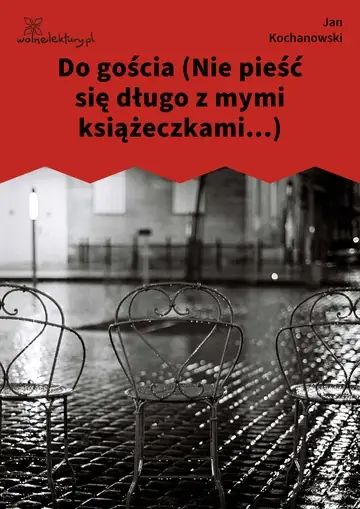 Do gościa (Nie pieść się długo z mymi książeczkami...)