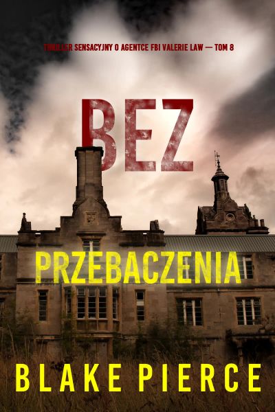 Bez przebaczenia (Thriller sensacyjny o agentce FBI Valerie Law — Tom 8)