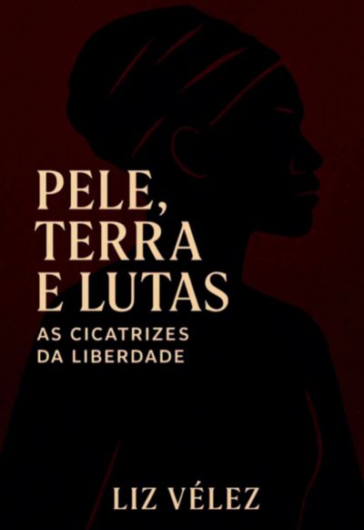 Pele, Terra E Lutas: As Cicatrizes Da Liberdade