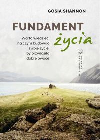 Fundament życia.Warto wiedzieć, na czym budować swojeżycie, by przynosiło dobre owoce