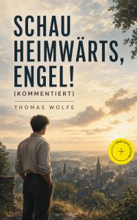 Schau heimwärts, Engel! (Kommentiert)
