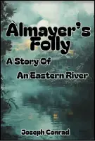 Almayer’s Folly: A Story Of An Eastern River
