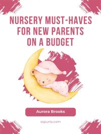 Nursery Must-Haves for New Parents on a Budget