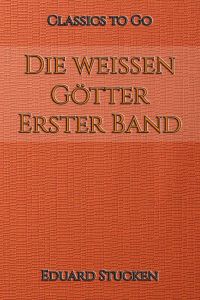 Die weißen Götter – Erster Band