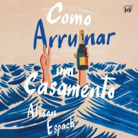 Como arruinar um casamento – Um livro sobre recomeços e amizades improváveis, vencedor do prêmio Goodreads