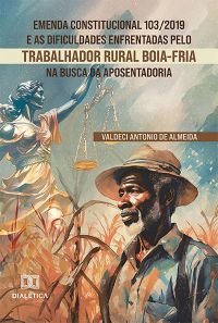 Emenda Constitucional 103/2019 e as dificuldades enfrentadas pelo trabalhador rural boia-fria na busca da aposentadoria