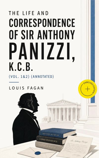 The life and correspondence of Sir Anthony Panizzi, K.C.B. (Vol. 1&2) (Annotated)